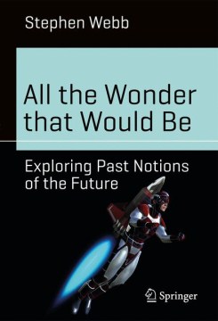 All the Wonder That Would Be: Exploring Past Notions of the Future, book cover