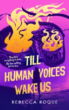 Till Human Voices Wake Us by Rebecca Roque