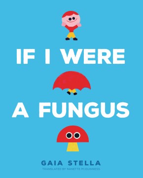 If I were a fungus by Gaia Stella