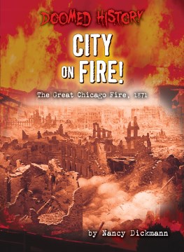 City on Fire! The great Chicago fire, 1871