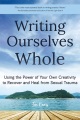 Writing Ourselves Whole Using the Power of your Own Creativity to Recover and Heal Sexual Trauma, book cover