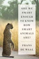 Are We Smart Enough to Know How Smart Animals Are? , book cover