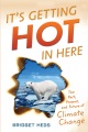 It’s Getting Hot in Here: The Past, Present, and Future of Climate Change , book cover