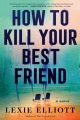 How to Kill Your Best Friend, book cover