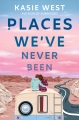 Places We've Never Been by Kasie West, book cover
