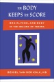 The Body Keeps the Score Brain, Mind, and Body in the Healing of Trauma, book cover