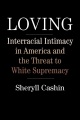 Loving Interracial Intimacy in America and the Threat to White Supremacy, book cover