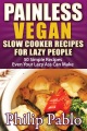 Painless Vegan Slow Cooker Recipes For Lazy People , book cover