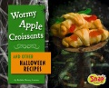 Wormy Apple Croissants and Other Halloween Recipes, book cover