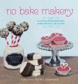 No bake makery : more than 80 two-bite treats made with lovin', not an oven, book cover
