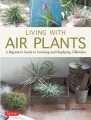 Living With Air Plants: A Beginner's Guide to Growing and Display Tillandsia, portada del libro