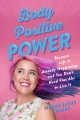 Body Positive Power: Because Life Is Already Happening and You Don't Need Flat Abs to Live It, book cover