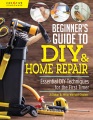 Beginner's Guide to DIY & Home Repair: Essential DIY Techniques for the First Timer, book cover