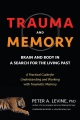 Trauma and Memory Brain and Body in a Search for the Living Past : a Practical Guide for Understandi, book cover