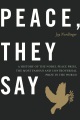 Peace, They Say A History of the Nobel Peace Prize, the Most Famous and Controversial Prize in the W, book cover