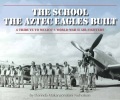 La escuela que construyeron las águilas aztecas Un tributo a los cazas aéreos mexicanos de la Segunda Guerra Mundial, portada del libro