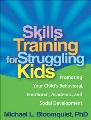 Skills Training for Struggling Kids Promoting Your Child's Behavioral, Emotional, Academic, and Soci, book cover