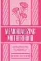 Memorializing Motherhood Anna Jarvis and the Struggle for Control of Mother's Day, book cover