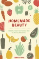 Homemade Beauty 150 Simple Beauty Recipes Made From All-natural Ingredients, book cover