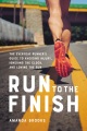 Run to the finish : the everyday runner's guide to avoiding injury, ignoring the clock, and loving, book cover