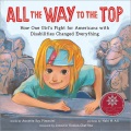 All the Way to the Top Cómo la lucha de una niña por los estadounidenses con discapacidades lo cambió todo, portada del libro