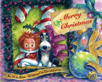 Merry un-Christmas / by Mike Reiss ; illustrated by David Catrow.