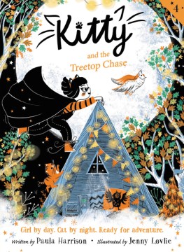 Kitty and the treetop chase / [written by Paula Harrison, illustrated by Jenny Løvlie]