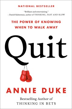 Quit : the power of knowing when to walk away / Annie Duke