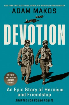 Devotion : an epic story of heroism and friendship / Adam Makos.