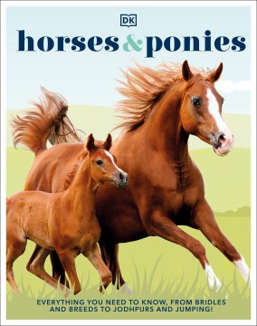 Horses & ponies : everything you need to know, from bridles and breeds to jodhpurs and jumping! / writer, Caroline Stamps ; illustrators, Clarisse Hassan [and 2 others].