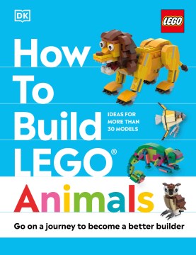 How to build LEGO animals / written by Hannah Dolan   models by Jessica Farrell