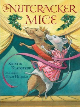 The Nutcracker mice / Kristin Kladstrup ; illustrated by Brett Helquist.