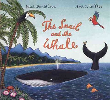 The snail and the whale / by Julia Donaldson   pictures by Axel Scheffler