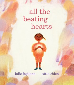 All the beating hearts / Julie Fogliano   pictures by Cátia Chien