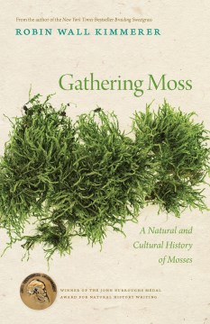 Gathering moss : a natural and cultural history of mosses / by Robin Wall Kimmerer