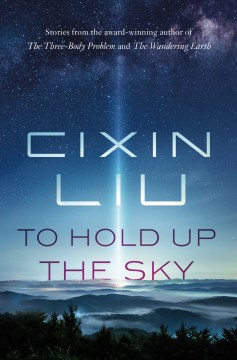 To hold up the sky / Cixin Liu.