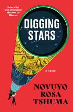 Digging stars : a novel / Novuyo Rosa Tshuma