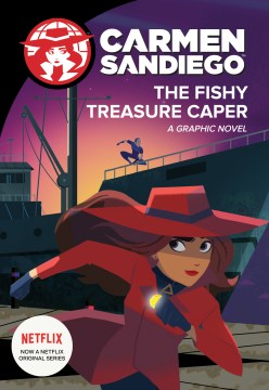 Carmen Sandiego. The fishy treasure caper : a graphic novel / based on the Netflix original series teleplay by Rebecca Tinker