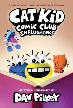 Cat Kid Comic Club. Influencers / words, illustrations, and artwork by Dav Pilkey   with digital color by Jose Garibaldi & Wes Dzioba