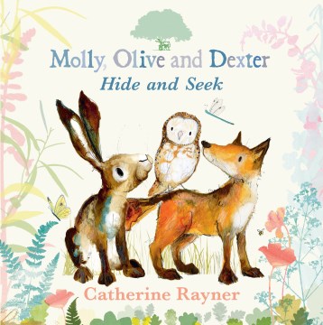 Molly, Olive, and Dexter play hide-and-seek / Catherine Rayner