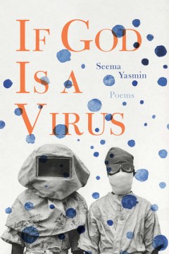 If God is a virus : poems / Seema Yasmin.