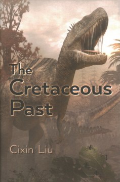 The cretaceous past / Cixin Liu ; translation by Elizabeth Hanlon.