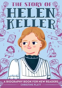 The story of Helen Keller / Christine Platt; illustrated by Ana Sanfelippo.