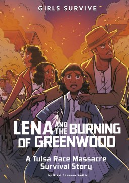 Lena and the burning of Greenwood : a Tulsa Race Massacre survival story / by Nikki Shannon Smith   [illustrated by Markia Jenai]