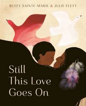 Still this love goes on / by Buffy Sainte-Marie   illustrated by Julie Flett