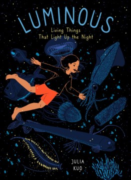 Luminous : living things that light up the night / Julia Kuo