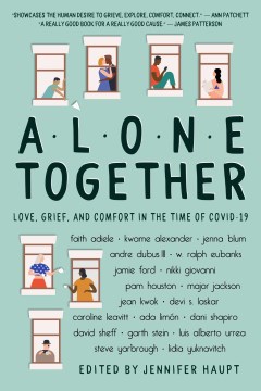 Alone together : love, grief, and comfort during the time of COVID-19 / edited by Jennifer Haupt.