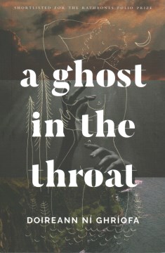 A ghost in the throat / Doireann Ní Ghríofa.