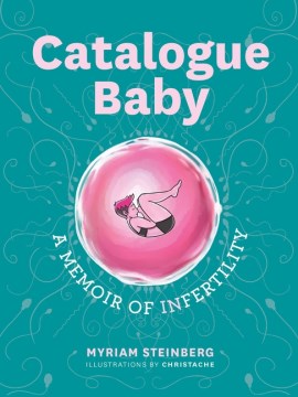 Catalogue baby : a memoir of infertility / Myriam Steinberg ; illustrations by Christache.