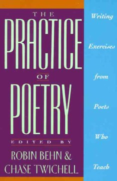 The practice of poetry : writing exercises from poets who teach